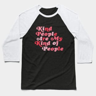 Kind People are My Kind of People Baseball T-Shirt